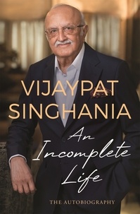 Vijaypat Singhania - An Incomplete Life - The Autobiography.