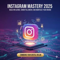 Instagram Mastery 2025 - Build Influence, Grow Followers &amp; Monetize Your Brand