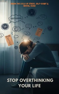 Stop Overthinking Your Life