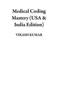 Medical Coding Mastery (USA &amp; India Edition)