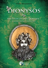 Vikki Bramshaw - Dionysos - Une étude du Dieu Dionysos : histoire, mythe et traditions.