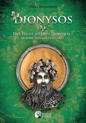 Dionysos. Une étude du Dieu Dionysos : histoire, mythe et traditions