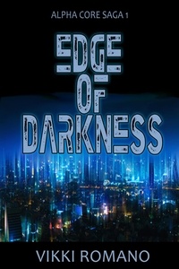  Vikki Romano - Edge of Darkness - Alpha Core Saga, #1.
