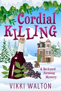  Vikki Walton - Cordial Killing - A Backyard Farming Mystery, #2.