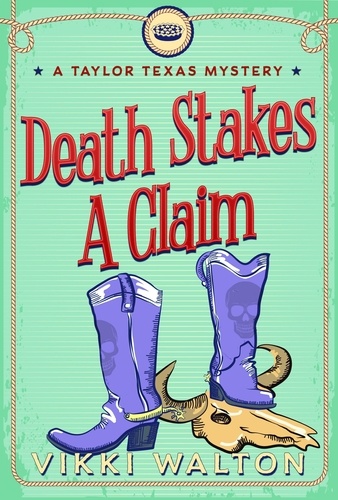 Vikki Walton - Death Stakes A Claim - A Taylor Texas Mystery, #3.