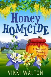  Vikki Walton - Honey Homicide - A Backyard Farming Mystery, #3.