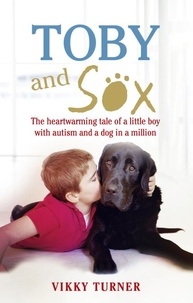 Vikky Turner et Neil Turner - Toby and Sox - The heartwarming tale of a little boy with autism and a dog in a million.
