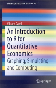 Vikram Dayal - An introduction to R for quantitative economics - Graphing, simulating and computing.