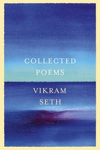 Vikram Seth - Collected Poems - From the author of A SUITABLE BOY.