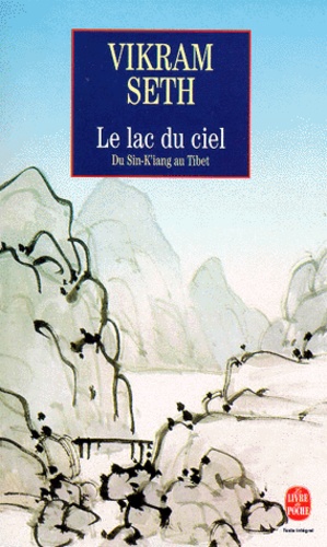 Vikram Seth - Le Lac Du Ciel. Voyage Du Sin-K'Iang Au Tibet.
