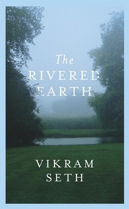 Vikram Seth - The Rivered Earth - From the author of A SUITABLE BOY.