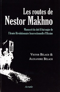 Viktor Belach et Alexander Belach - Les routes de Nestor Makhno - Manuscrit du chef d'état-major de l'Armée Révolutionnaire Insurrectionnelle d'Ukraine.