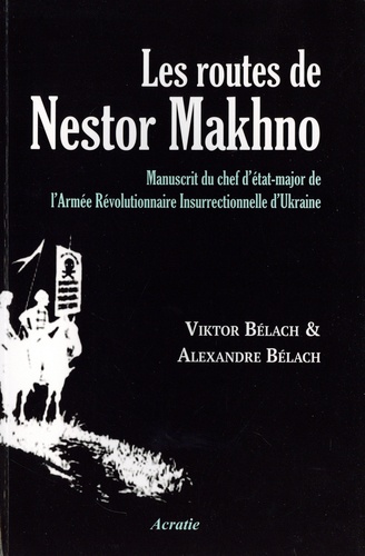 Les routes de Nestor Makhno. Manuscrit du chef d'état-major de l'Armée Révolutionnaire Insurrectionnelle d'Ukraine