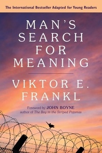 Viktor E. Frankl - Man's Search for Meaning: A Young Adult Edition.