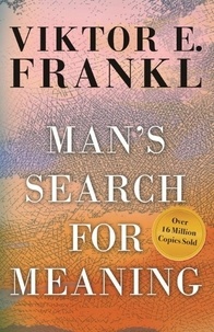 Viktor E. Frankl - Man's Search for Meaning.