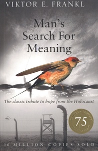Viktor E. Frankl - Man's Search for Meaning - The Classic Tribute to Hope from the Holocaust.