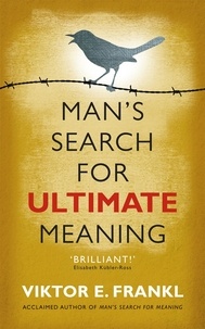 Viktor E Frankl - Man's Search for Ultimate Meaning.