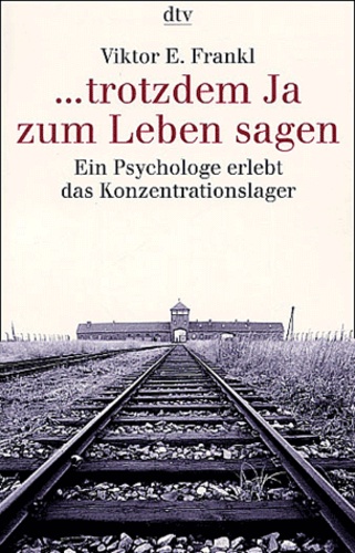 Viktor Frankl - ...trotzdem Ja zum Leben sagen - Ein Psychologe erlebt das Konzentrationslager.