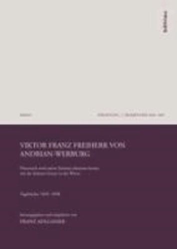 Viktor Franz Freiherr von Andrian-Werburg - "Österreich wird meine Stimme erkennen lernen wie die Stimme Gottes in der Wüste". Tagebücher 1839-1858.