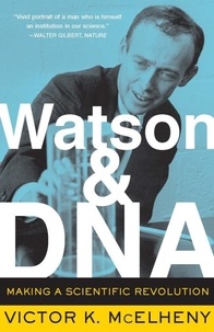 Viktor K. McElheny - Watson And DNA - Making A Scientific Revolution.