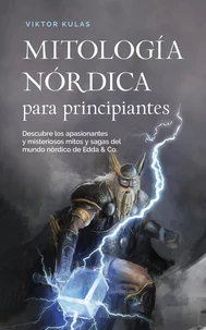 Mitología nórdica para principiantes Descubre los apasionantes y misteriosos mitos y sagas del mundo nórdico de Edda & Co.