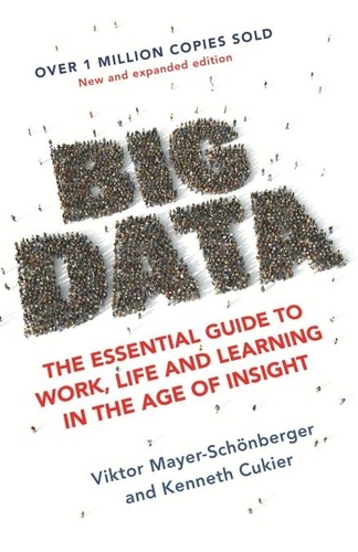 Big Data. The Essential Guide to Work, Life and Learning in the Age of Insight