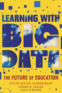 Viktor Mayer-Schönberger et Kenneth Cukier - Learning With Big Data - The Future of Education.
