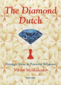 Viktor Moskalenko - The Diamond Dutch - Strategic Ideas and Powerful Weapons.