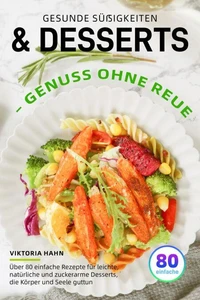 Gesunde Süßigkeiten &amp; Desserts – Genuss ohne Reue