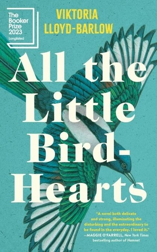 All the Little Bird-Hearts. A Novel