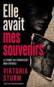 Elle avait mes souvenirs: La femme qui connaissait mon enfance