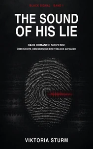 The Sound of His Lie: Dark Romantic Suspense über Schutz, Obsession und eine tödliche Aufnahme