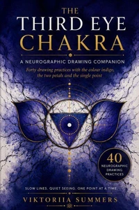 The Third Eye Chakra A Reader's Drawing Companion Forty Neurographic Practices Inspired by Ajna, Indigo and the Art of Seeing