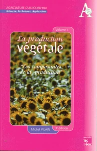 La Production Vegetale. Volume 1, Les Composantes De La Production, 3eme Edition