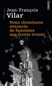 Nous cheminons entourés de fantômes aux fronts troués