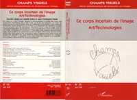 CHAMPS VISUELS NUMERO 10 JUIN 1998 : CE CORPS INCERTAIN DE L'IMAGE. Art/Technologies