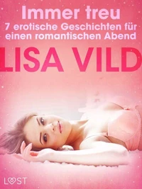 Immer treu - 7 erotische Geschichten für einen romantischen Abend