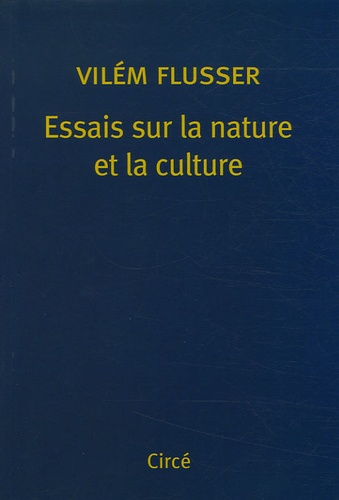 Vilém Flusser - Essais sur la nature et la culture.
