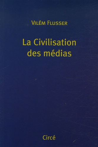 Vilém Flusser - La Civilisation des médias.