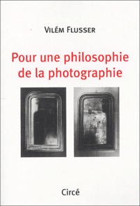 Vilém Flusser - Pour une philosophie de la photographie.