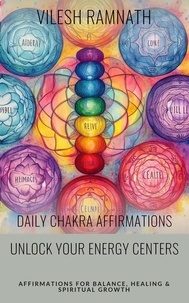  Vilesh K. Ramnath - Daily Chakra Affirmations - Unlock Your Energy Centers.