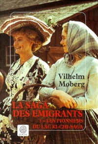 Vilhelm Moberg - La Saga des émigrants Tome 5 : Les pionniers du lac Ki-Chi-Saga.