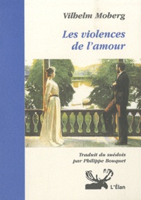Vilhelm Moberg - Les violences de l'amour.