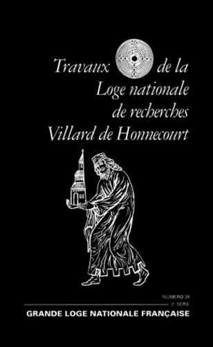  Villard de Honnecourt - TRAVAUX DE LA LOGE NATIONALE DE RECHERCHES VILLARD DE HONNECOURT N° 39 ANNEE 1998.