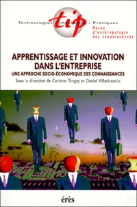 Technologies / Ideologies / Pratiques Volume 14 N° 1/2000 : Apprentissage Et Innovation Dans L'Entreprise. Une Approche Socio-Economique Des Connaissance