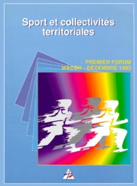  Ville de Macon et  Association Sports et Territoi - Sport Et Collectivites Territoriales. Sport Et Decentralisation, Le Role Des Collectivites Territoriales 10 Ans Apres, Premier Forum, Macon, Decembre 1993.