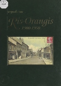  Ville de Ris-Orangis et Marie-Claire Peiris - Regard sur Ris-Orangis, 1900-1950.