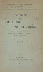 Documents sur Toulouse et sa région : lettres, sciences, beaux-arts, agriculture, commerce, industrie, travaux publics, etc. (2)