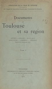  Ville de Toulouse - Documents sur Toulouse et sa région : lettres, sciences, beaux-arts, agriculture, commerce, industrie, travaux publics, etc. (1).