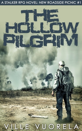 Ville Vuorela - The Hollow Pilgrim - A Stalker RPG Novel: New Roadside Picnic #1.